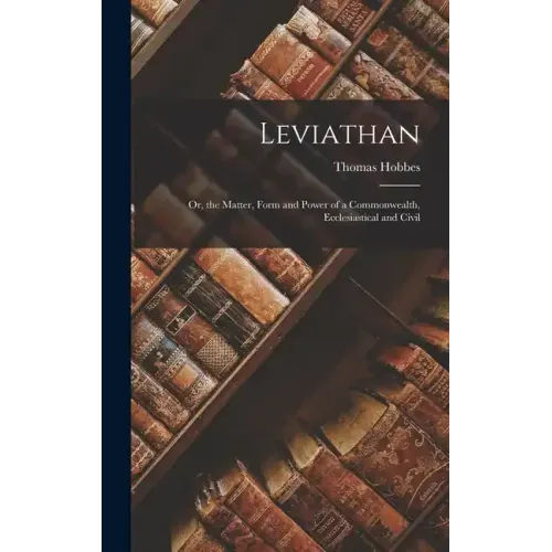 Leviathan; Or, the Matter, Form and Power of a Commonwealth, Ecclesiastical and Civil
