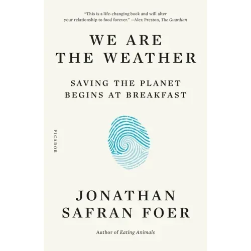 We Are the Weather: Saving the Planet Begins at Breakfast