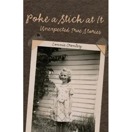 Poke a Stick at It: Unexpected True Stories