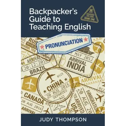 Backpacker's Guide to Teaching English Book 1 Pronunciation: Cracking The Code