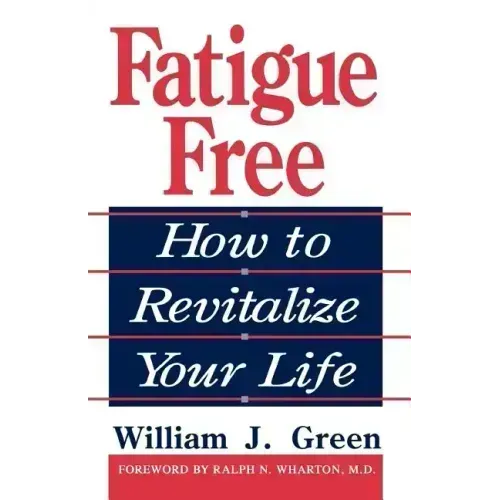 Fatigue Free: How to Revitalize Your Life