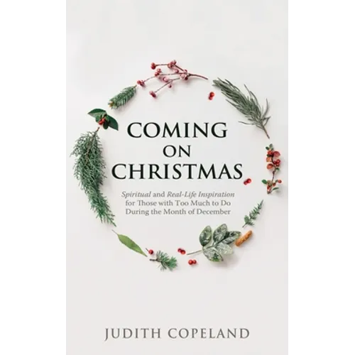 Coming on Christmas: Spiritual and Real-Life Inspiration for Those with Too Much to Do During the Month of December - Paperback