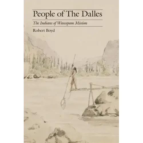 People of the Dalles: The Indians of Wascopam Mission
