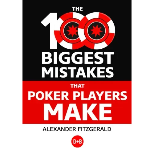The 100 Biggest Mistakes That Poker Players Make