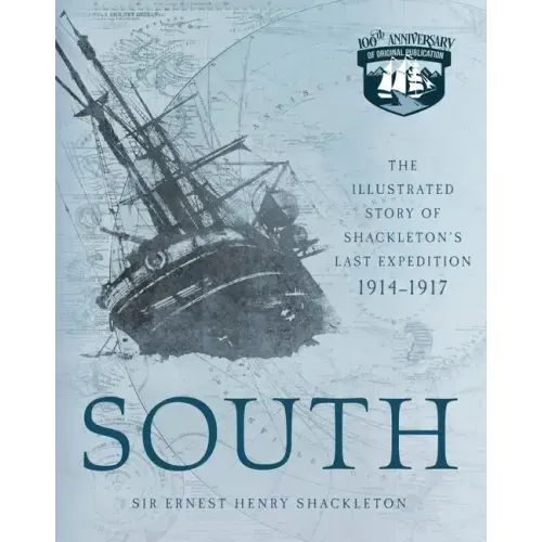 South: The Illustrated Story of Shackleton's Last Expedition 1914-1917