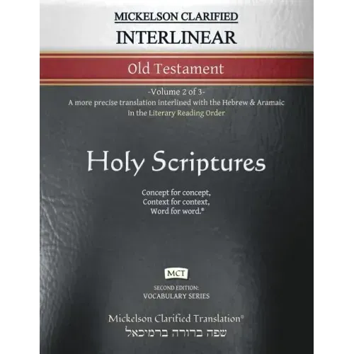 Mickelson Clarified Interlinear Old Testament, MCT: -Volume 2 of 3- A more precise translation interlined with the Hebrew and Aramaic in the Literary