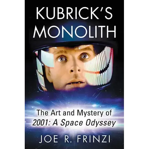 Kubrick's Monolith: The Art and Mystery of 2001: A Space Odyssey