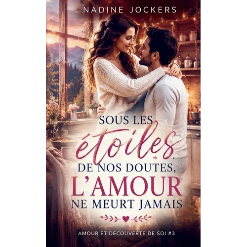 Sous les étoiles de nos doutes, l'amour ne meurt jamais: Romance contemporaine et feel-good