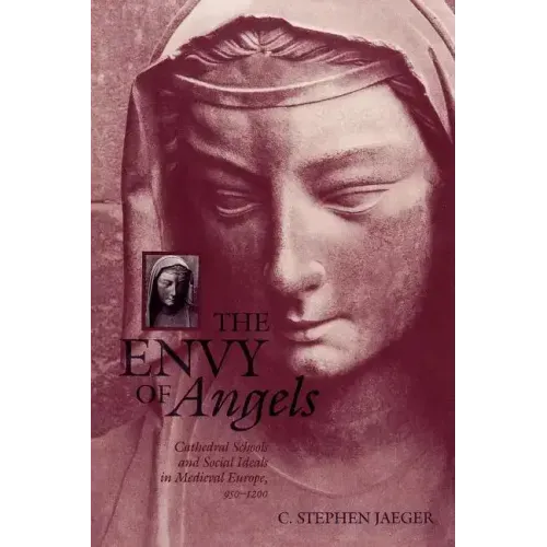 The Envy of Angels: Cathedral Schools and Social Ideals in Medieval Europe, 950-1200