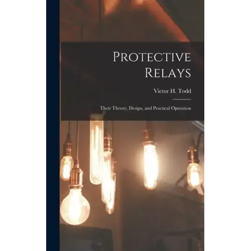Protective Relays: Their Theory, Design, and Practical Operation