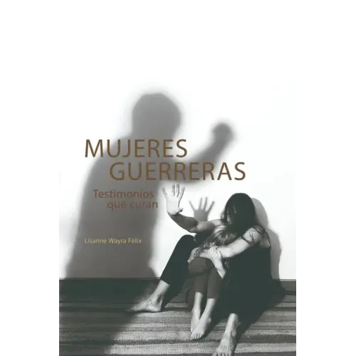 Mujeres Guerreras: Testimonios que curan