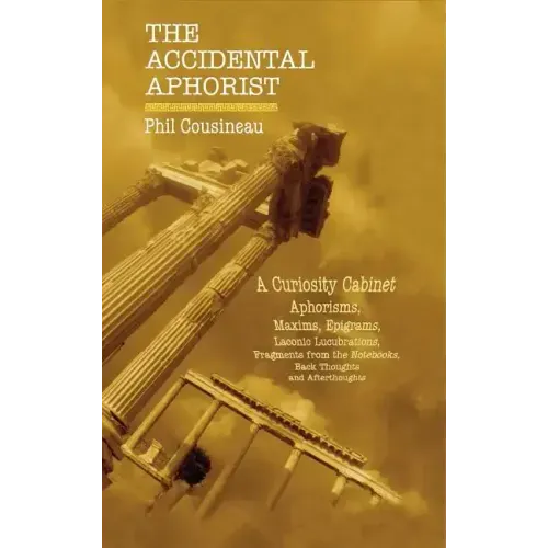 The Accidental Aphorist: A Curiosity Cabinet of Aphorisms