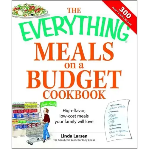 The Everything Meals on a Budget Cookbook: High-Flavor, Low-Cost Meals Your Family Will Love