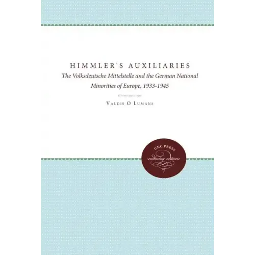 Himmler's Auxiliaries: The Volksdeutsche Mittelstelle and the German National Minorities of Europe, 1933-1945