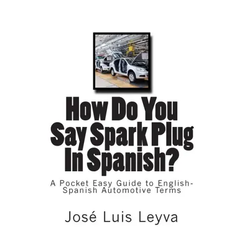 How Do You Say Spark Plug In Spanish?: A Pocket Easy Guide to English-Spanish Automotive Terms
