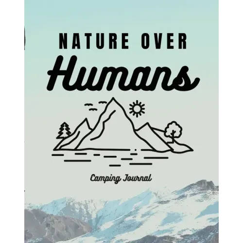 Nature Over Humans Camping Journal: Family Camping Keepsake Diary Great Camp Spot Checklist Shopping List Meal Planner Memories With The Kids Summer T