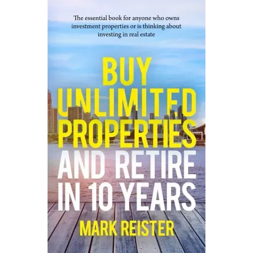 Buy Unlimited Properties and Retire in 10 Years