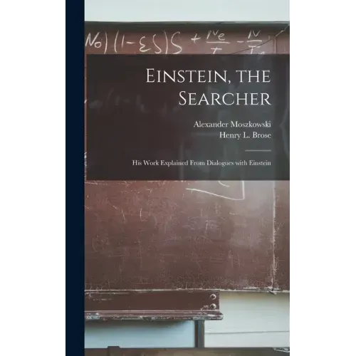 Einstein, the Searcher: His Work Explained From Dialogues With Einstein