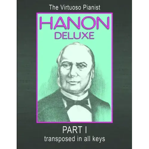 HANON DELUXE The Virtuoso Pianist Transposed In All Keys - Part I