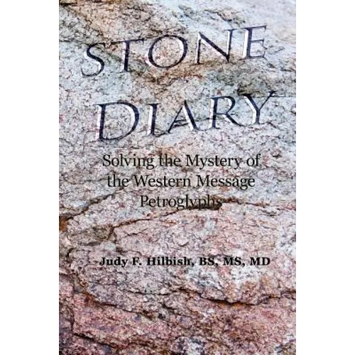 Stone Diary: Solving the Mystery of the Western Message Petroglyphs
