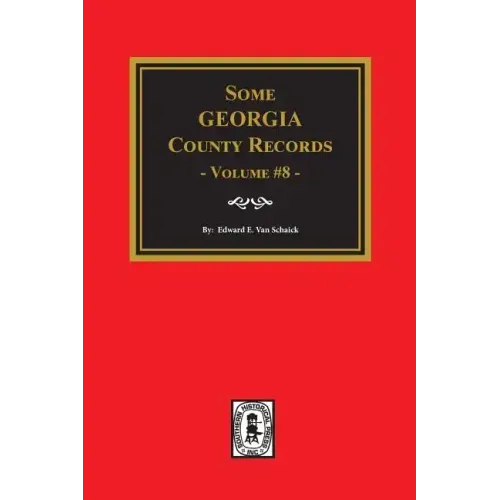 Some Georgia County Records, Volume 8.