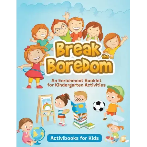 Break the Boredom: An Enrichment Booklet for Kindergarten Activities