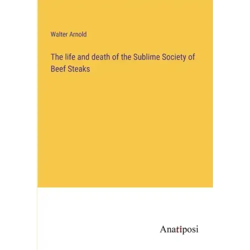 The life and death of the Sublime Society of Beef Steaks