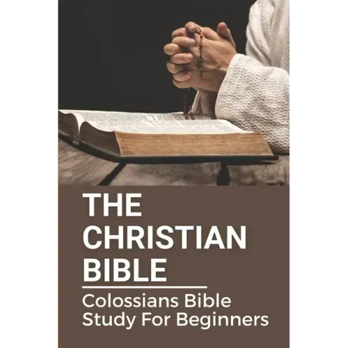 The Christian Bible: Colossians Bible Study For Beginners: Paul'S Letters