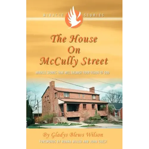 The House on McCully Street: Miracle Stories That Will Enlarge Your Vision of God