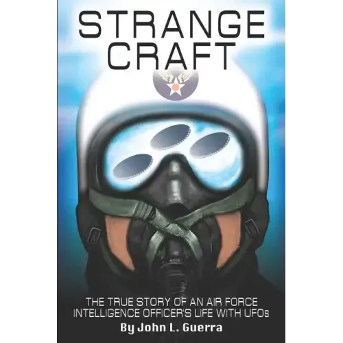 Strange Craft: The True Story of An Air Force Intelligence Officer's Life with UFOs