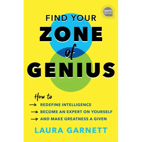 Find Your Zone of Genius: How to Redefine Intelligence, Become an Expert on Yourself, and Make Greatness a Given