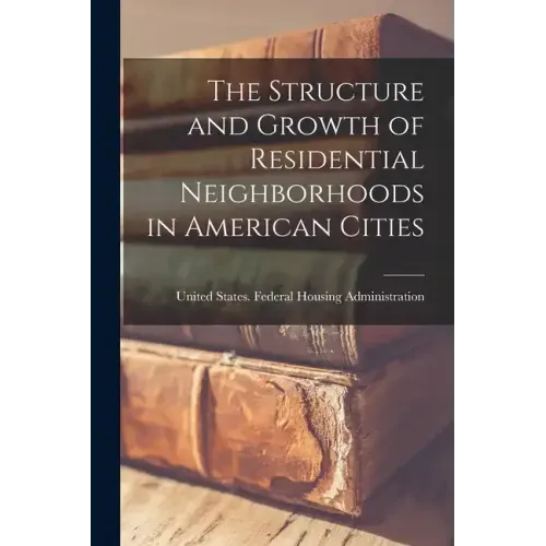 The Structure and Growth of Residential Neighborhoods in American Cities