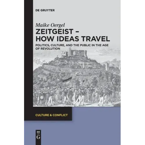 Zeitgeist - How Ideas Travel: Politics, Culture and the Public in the Age of Revolution