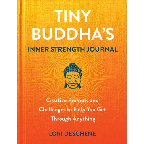 Tiny Buddha's Inner Strength Journal: Creative Prompts and Challenges to Help You Get Through Anything