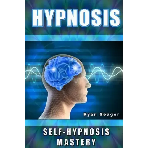 Hypnosis: Self Hypnosis Mastery