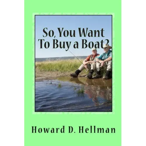 So, You Want To Buy a Boat?: A Factual and Entertaining Must-Have for Those Considering Buying a Boat and Using It