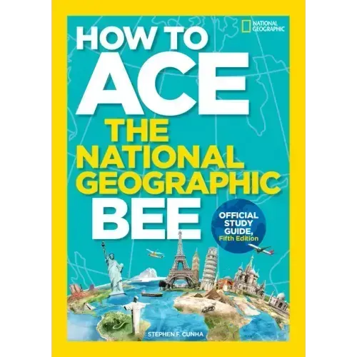 How to Ace the National Geographic Bee, Official Study Guide, Fifth Edition