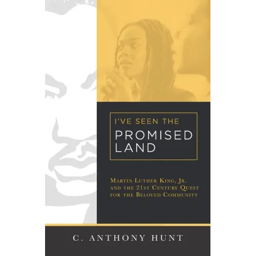 I've Seen the Promised Land: Martin Luther King, Jr. and the 21st Century Quest for the Beloved Community