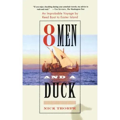 8 Men and a Duck: An Improbable Voyage by Reed Boat to Easter Island