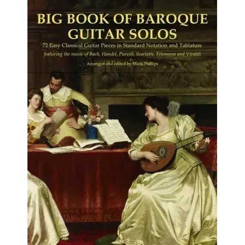 Big Book of Baroque Guitar Solos: 72 Easy Classical Guitar Pieces in Standard Notation and Tablature, Featuring the Music of Bach, Handel, Purcell, Sc