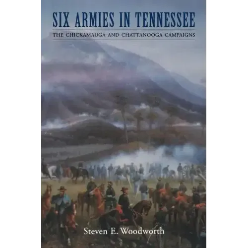 Six Armies in Tennessee: The Chickamauga and Chattanooga Campaigns