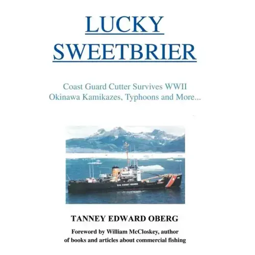 Lucky Sweetbrier: Coast Guard Cutter Survives WWII Okinawa Kamikazes, Typhoons and More...
