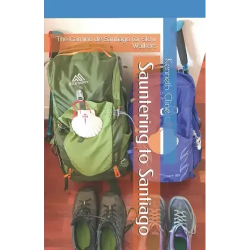 Sauntering to Santiago: The Camino de Santiago for Slow Walkers