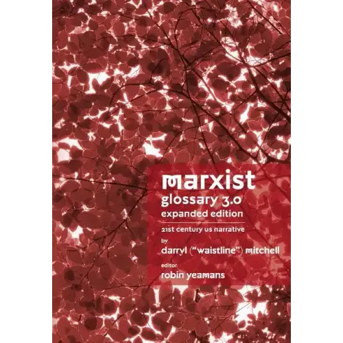 Marxist Glossary - Expanded Edition: 3.0 - 21st Century United States North American Narrative