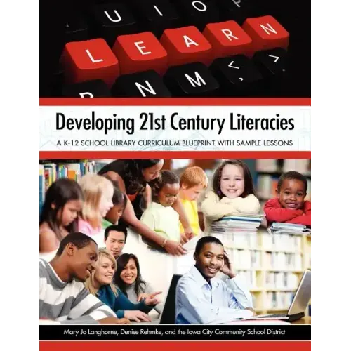 Developing 21st Century Literacies: A K-12 School Library Curriculum Blueprint with Sample Lessons