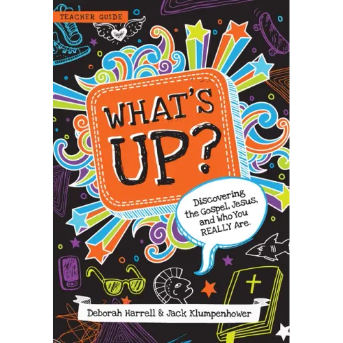 What's Up?: Discovering the Gospel, Jesus, and Who You Really Are (Teacher Guide)