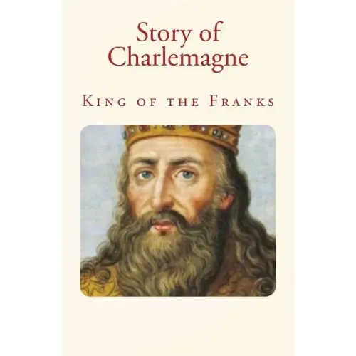 Story of Charlemagne: King of the Franks