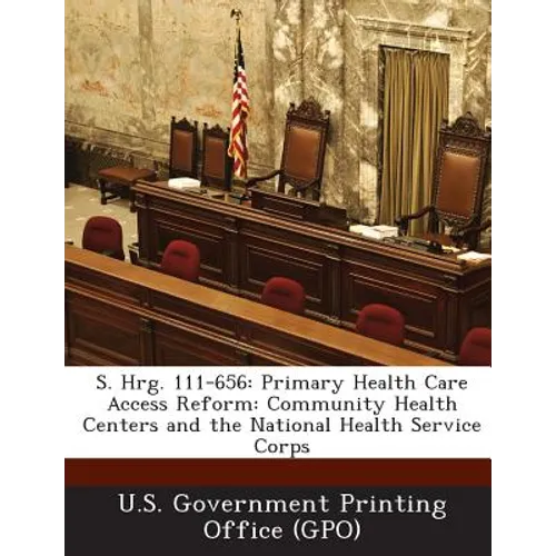 S. Hrg. 111-656: Primary Health Care Access Reform: Community Health Centers and the National Health Service Corps