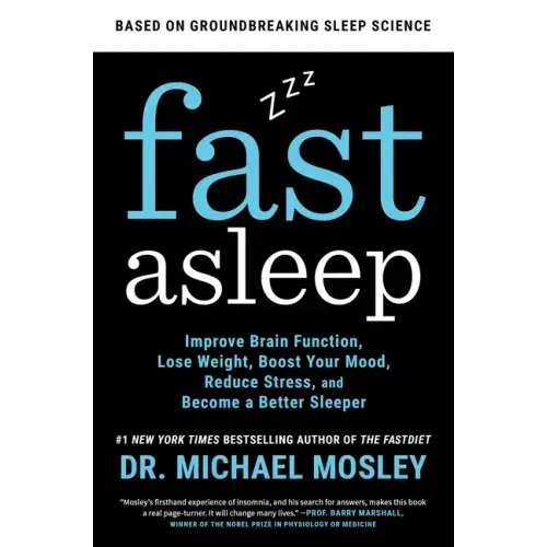 Fast Asleep: Improve Brain Function, Lose Weight, Boost Your Mood, Reduce Stress, and Become a Better Sleeper