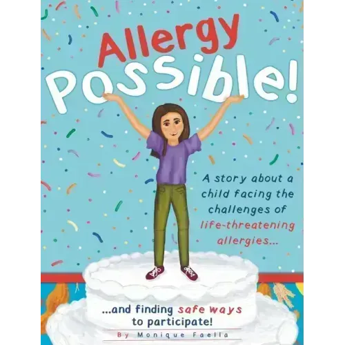 Allergy Possible!: A story about a child facing the challenges of life-threatening allergies and finding safe ways to participate!